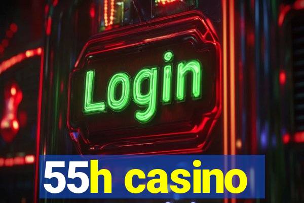 55h casino